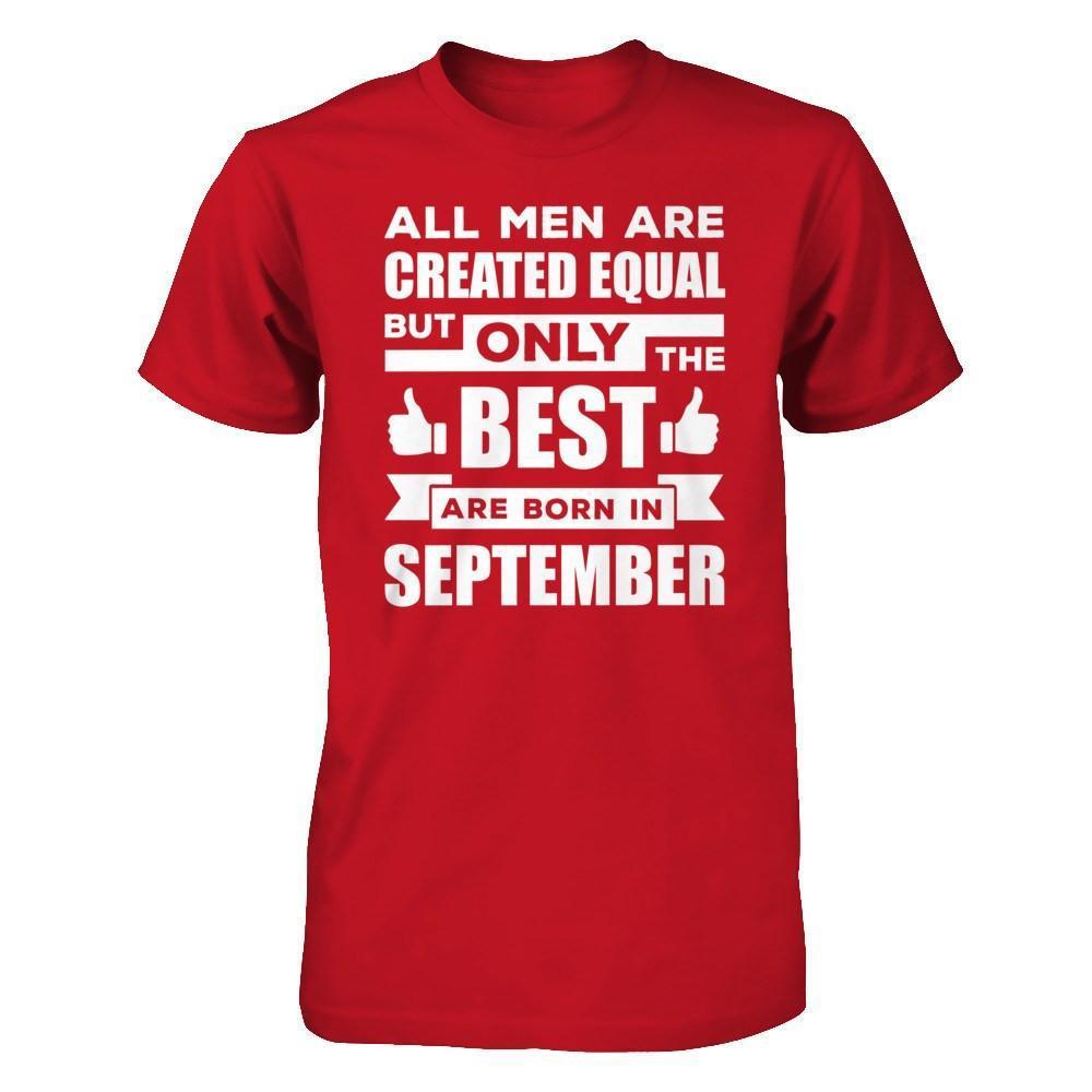 All Men Are Created Equal But Only The Best Are Born In September-T-Shirt & Hoodie-Classic T-Shirt-Red
