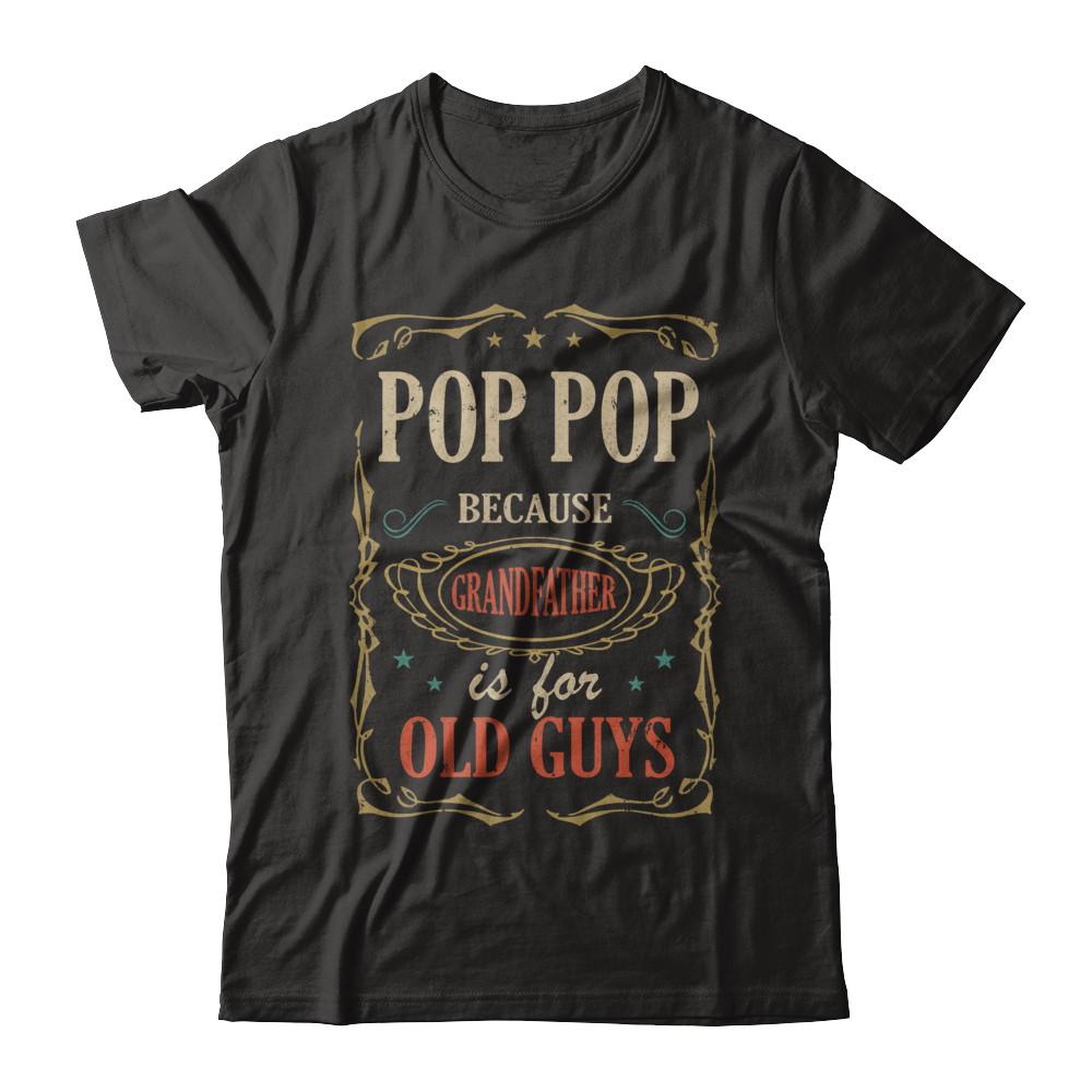 Pop Pop Because Grandfather Is For Old Guys Fathers Day Gift-T-Shirt & Hoodie-Classic T-Shirt-Black