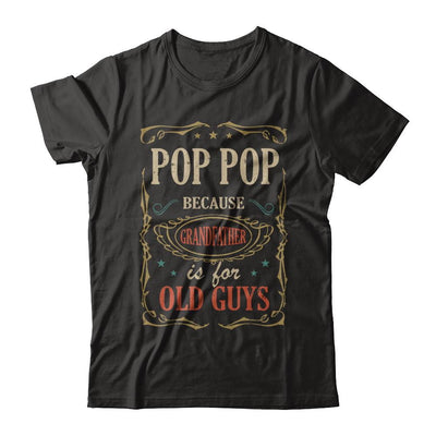 Pop Pop Because Grandfather Is For Old Guys Fathers Day Gift-T-Shirt & Hoodie-Classic T-Shirt-Black