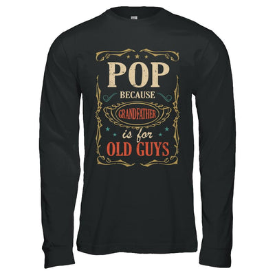 Pop Because Grandfather Is For Old Guys Fathers Day Gift-T-Shirt & Hoodie-Long Sleeve T-Shirt-Black