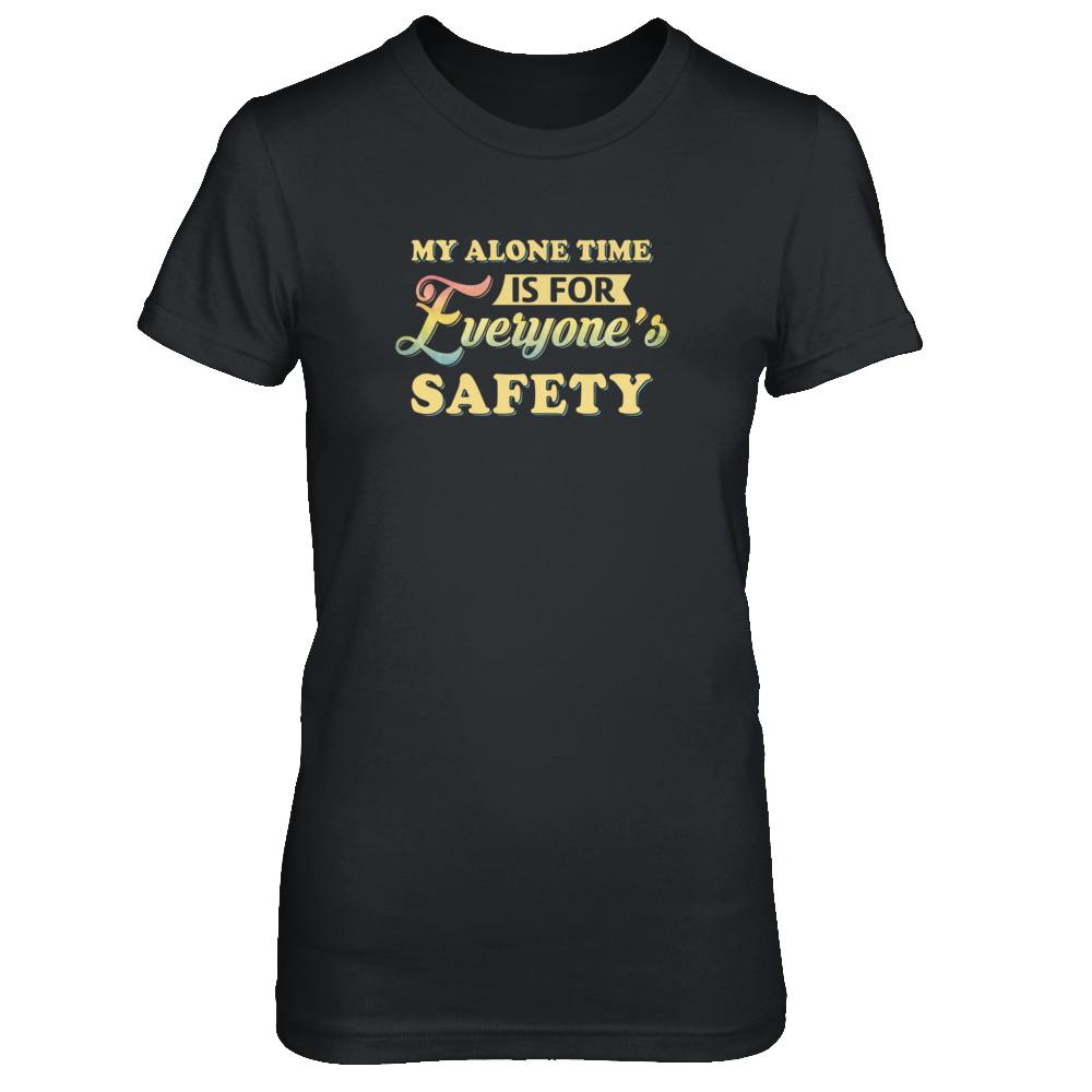 My Alone Time Is For Everyone's Safety-T-Shirt & Tank Top-Women's T-Shirt-Black