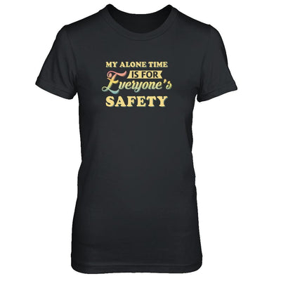 My Alone Time Is For Everyone's Safety-T-Shirt & Tank Top-Women's T-Shirt-Black