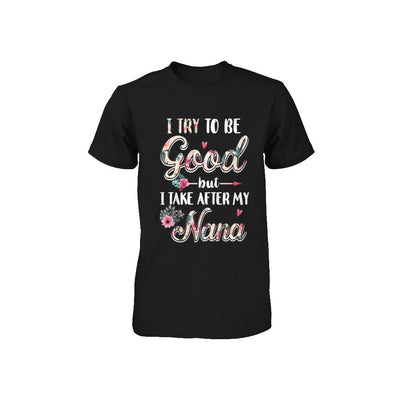 Toddler Kids I Try To Be Good But I Take After My Nana Youth-Youth Shirt-Toddler T-Shirt-Black