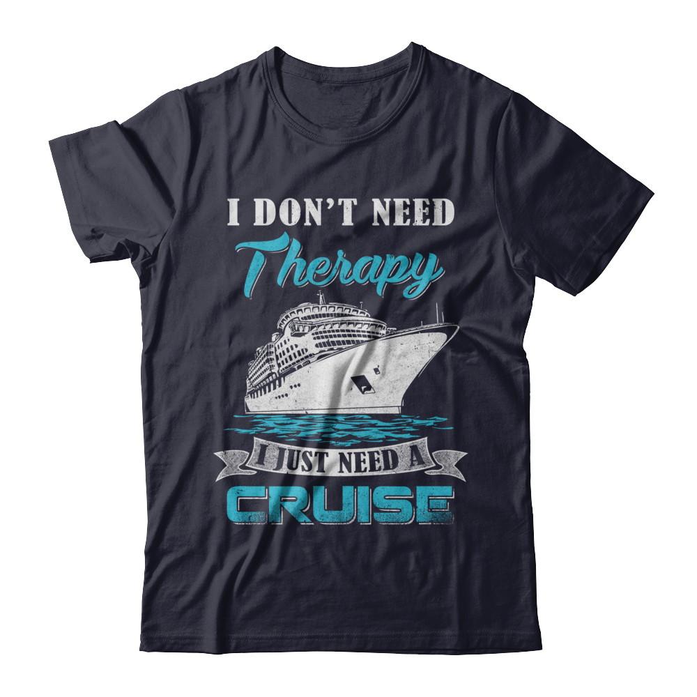 I Dont Need Therapy I Just Need A Cruise-T-Shirt & Hoodie-Premium T-Shirt-Midnight Navy