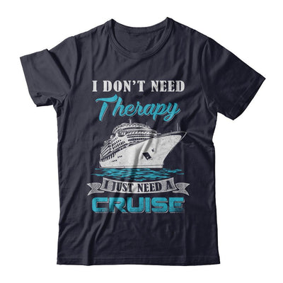 I Dont Need Therapy I Just Need A Cruise-T-Shirt & Hoodie-Premium T-Shirt-Midnight Navy