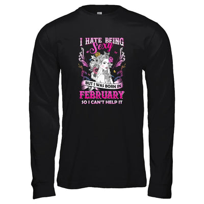 I Hate Being Sexy But I Was Born In February Birthday-T-Shirt & Tank Top-Long Sleeve T-Shirt-Black