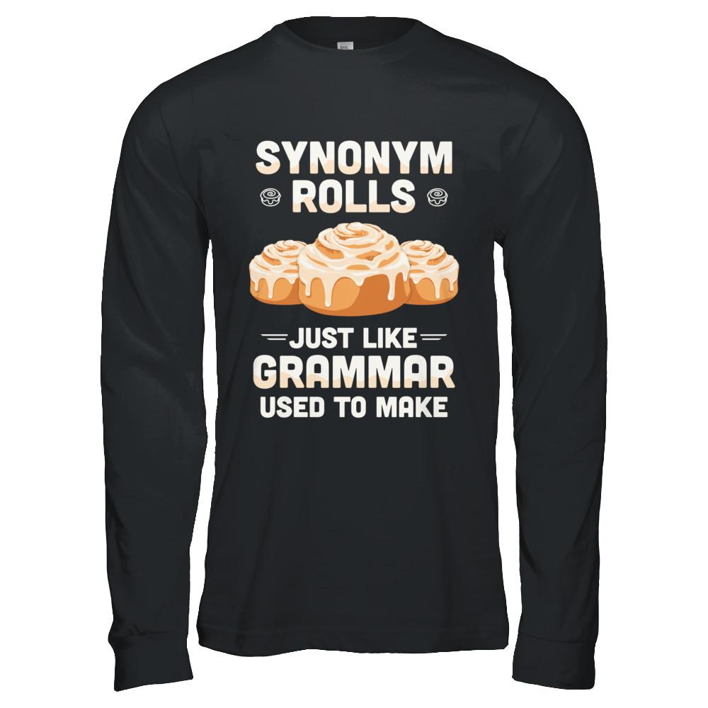 Synonym Rolls Just Like Grammar Used To Make-T-Shirt & Hoodie-Long Sleeve T-Shirt-Black