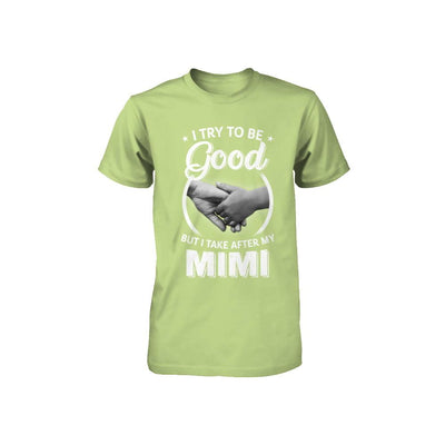 I Try To Be Good But I Take After My Mimi Toddler Kids Youth-Youth Shirt-Toddler T-Shirt-Key Lime