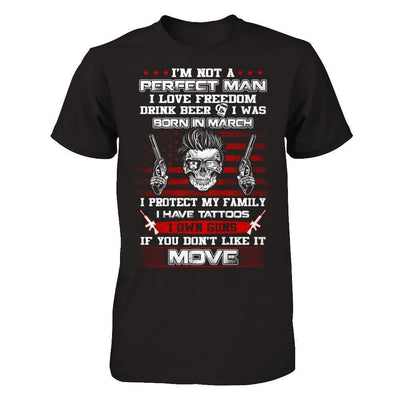 I'm Not A Perfect Man I Was Born In March Own Guns-T-Shirt & Hoodie-Classic T-Shirt-Black