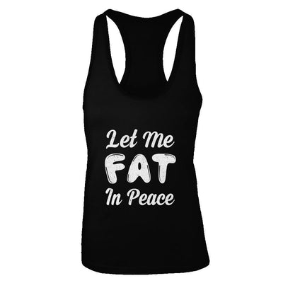 Let Me Fat In Peace Chubby Girl-T-Shirt & Tank Top-Women's Ideal Racerback Tank-Black