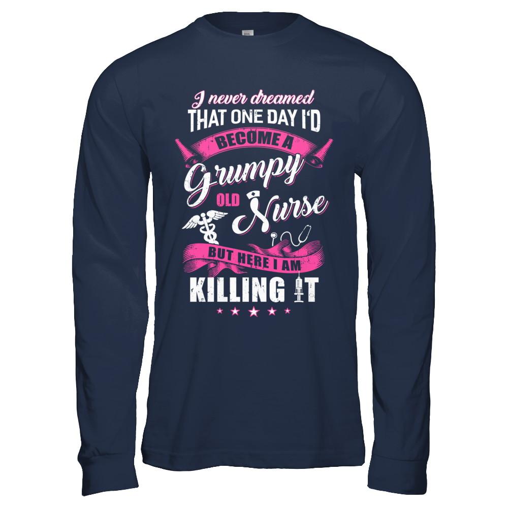 I Never Dreamed I'd Become A Grumpy Old Nurse-T-Shirt & Hoodie-Long Sleeve T-Shirt-Navy