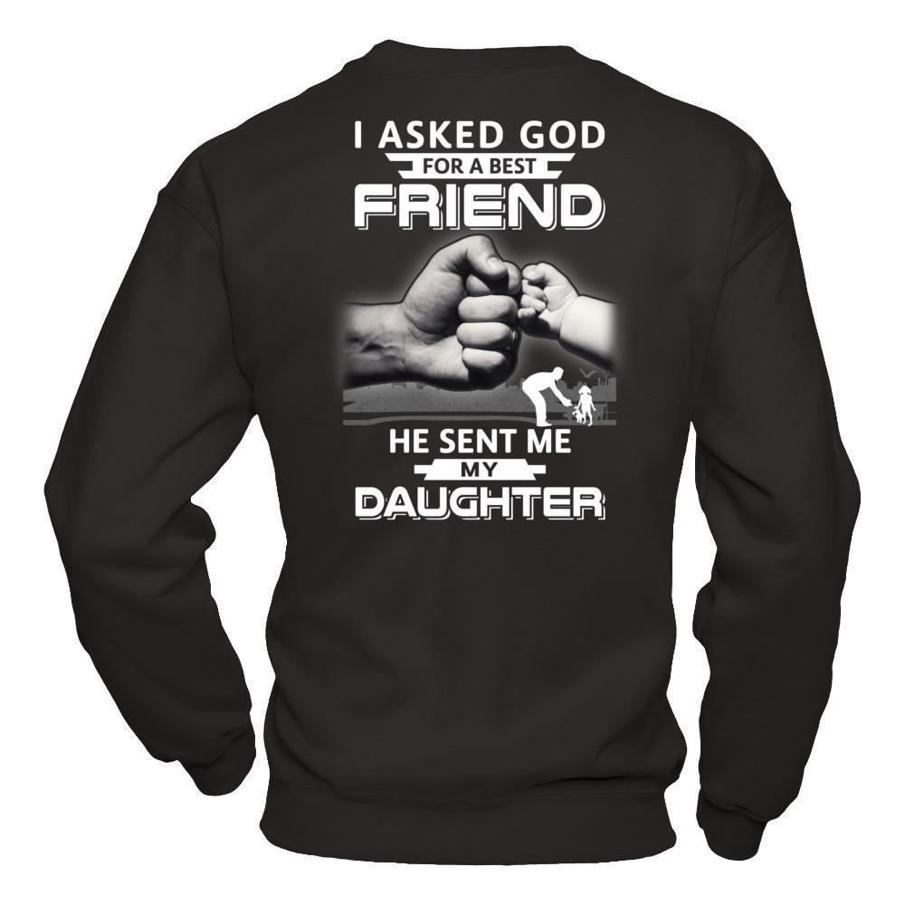 I Asked God For A Best Friend He Sent Me My Daughter-T-Shirt & Hoodie-