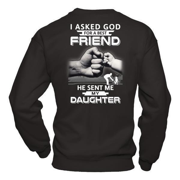 I Asked God For A Best Friend He Sent Me My Daughter-T-Shirt & Hoodie-Crewneck Sweatshirt-Black