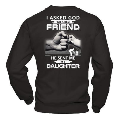 I Asked God For A Best Friend He Sent Me My Daughter-T-Shirt & Hoodie-Crewneck Sweatshirt-Black