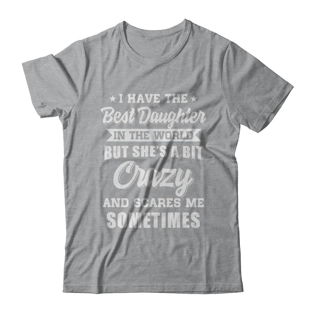 I Have The Best Daughter In The World Dad Fathers Day-T-Shirt & Hoodie-Classic T-Shirt-Sport Grey