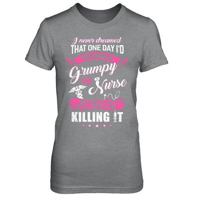 I Never Dreamed I'd Become A Grumpy Old Nurse-T-Shirt & Hoodie-Women's T-Shirt-Sport Grey