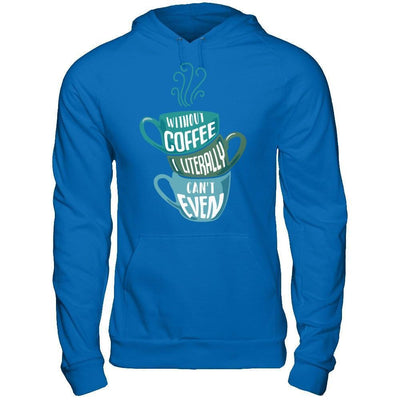 Without Coffee I Literally Can't Even-T-Shirt & Hoodie-Pullover Hoodie-Royal