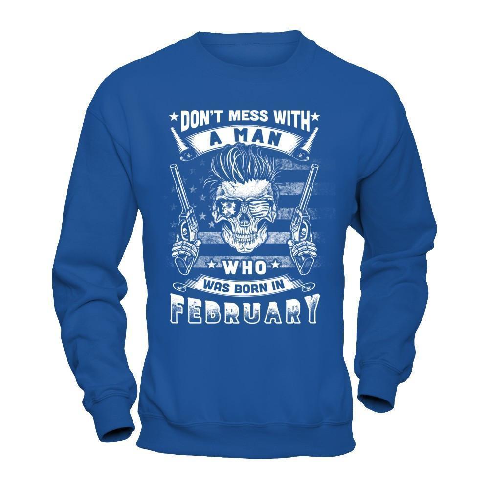 Don't Mess With A Man Who Was Born In February-T-Shirt & Hoodie-Crewneck Sweatshirt-Royal