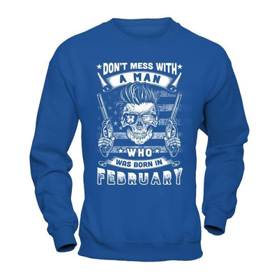 Don't Mess With A Man Who Was Born In February-T-Shirt & Hoodie-Crewneck Sweatshirt-Royal
