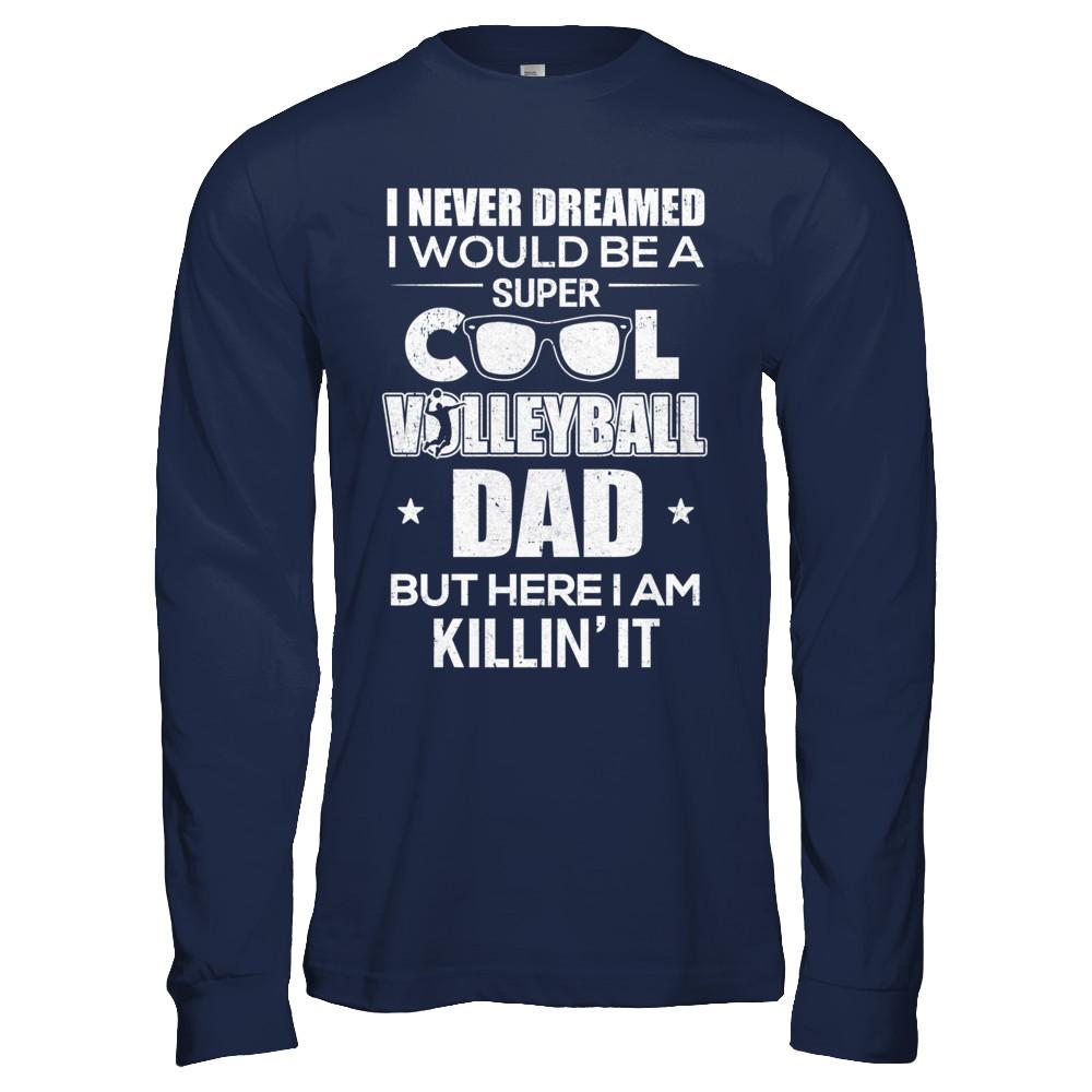 Never Dreamed I Would Be A Cool Volleyball Dad Fathers Day-T-Shirt & Hoodie-