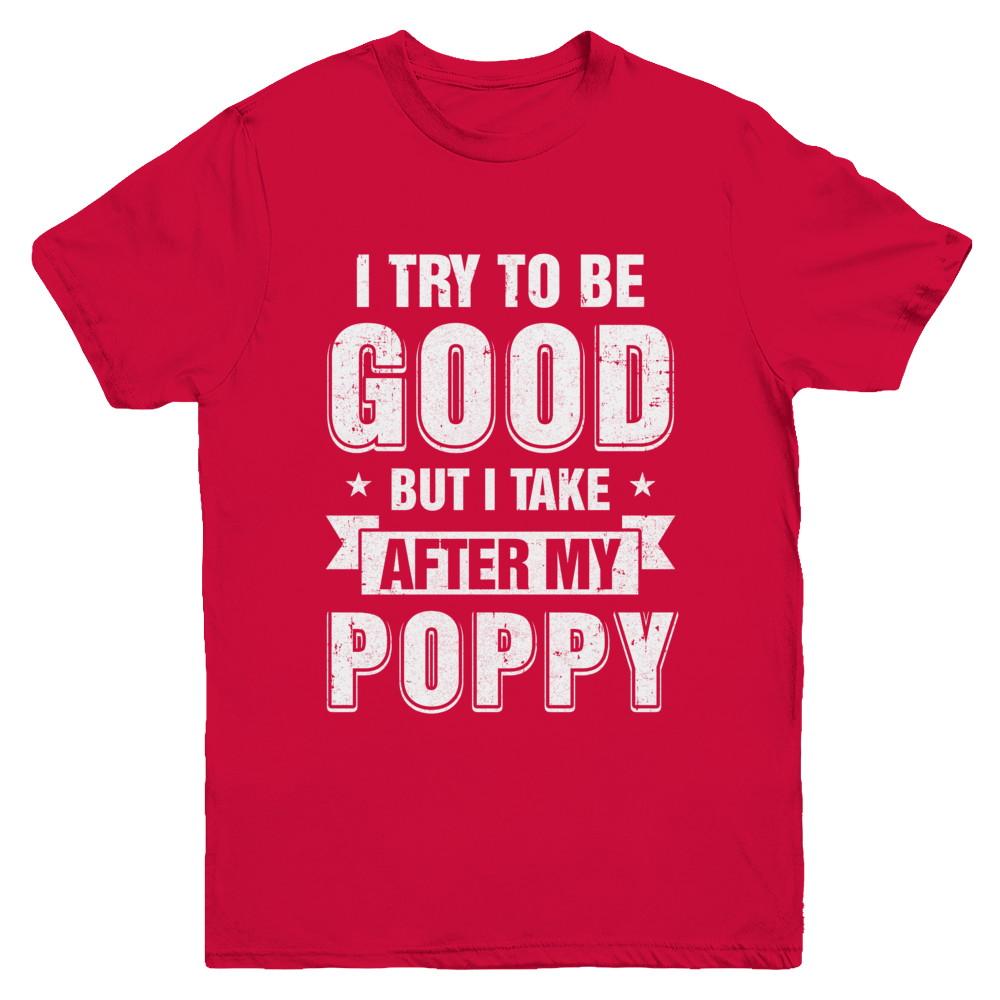 Toddler Kids I Try To Be Good But I Take After My Poppy Youth-Youth Shirt-Youth T-Shirt-Red
