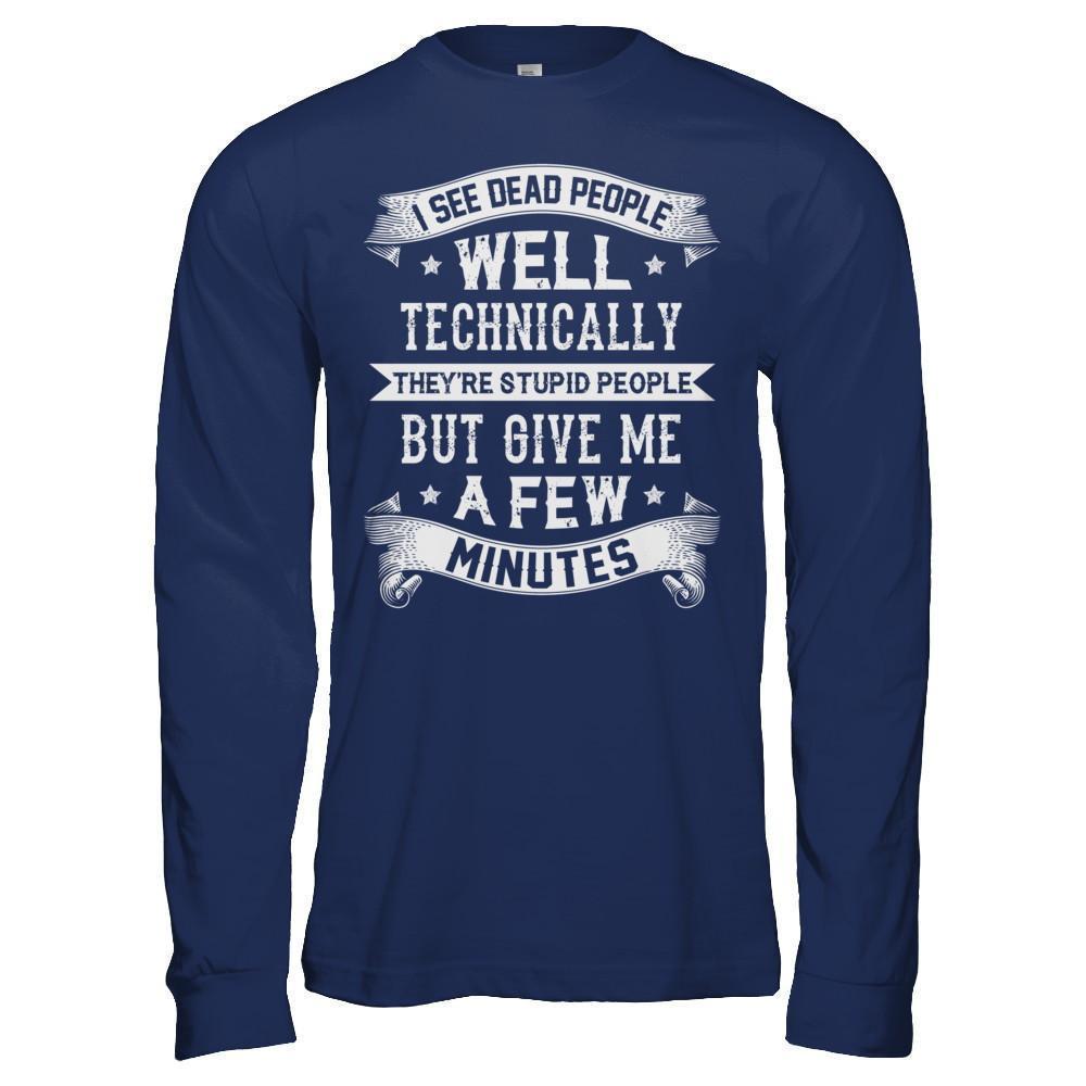 I See Dead People They're Stupid People-T-Shirt & Hoodie-Long Sleeve T-Shirt-Navy