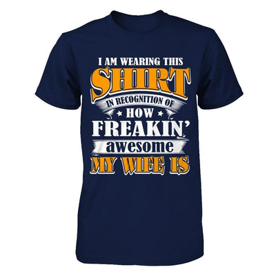 I'm Wearing This Shirt Freakin' Awesome My Wife Is-T-Shirt & Hoodie-Classic T-Shirt-Navy