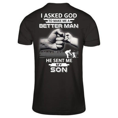 I Asked God To Make Me A Better Man He Sent Me My Son-T-Shirt & Hoodie-Classic T-Shirt-Black