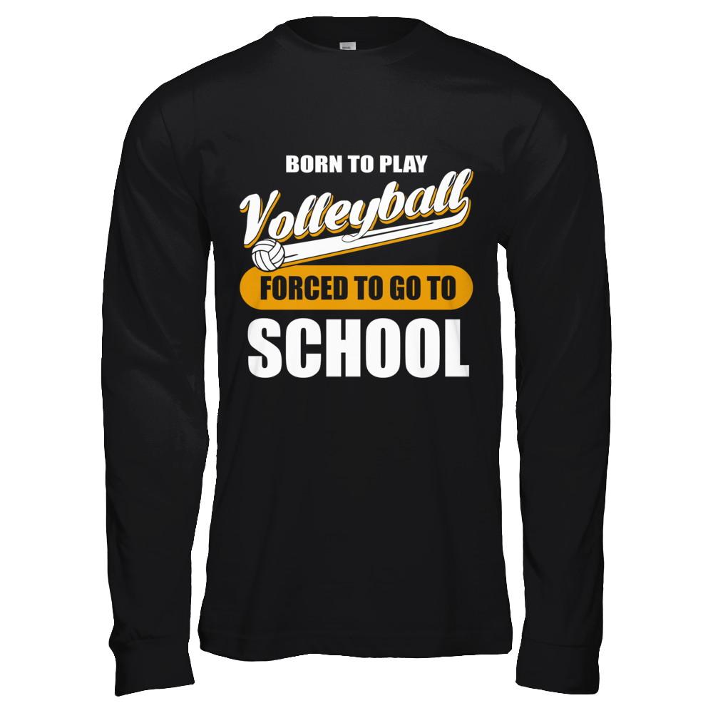 Born To Play Volleyball Forced To Go To School-T-Shirt & Hoodie-Long Sleeve T-Shirt-Black