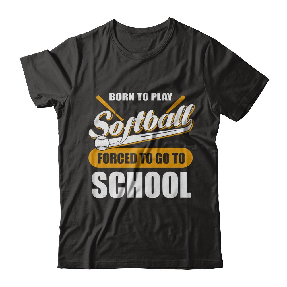 Born To Play Softball Forced To Go To School-T-Shirt & Hoodie-Premium T-Shirt-Black