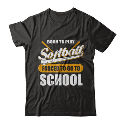 Born To Play Softball Forced To Go To School-T-Shirt & Hoodie-Premium T-Shirt-Black