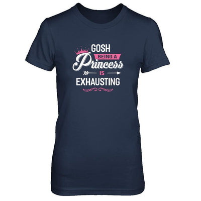 Gosh Being A Princess Is Exhausting-T-Shirt & Tank Top-Women's T-Shirt-Navy
