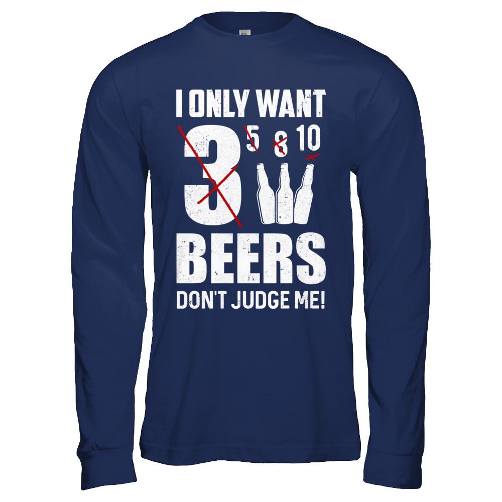 I Only Want 3 Beers Don't Judge Me-T-Shirt & Hoodie-Long Sleeve T-Shirt-Navy