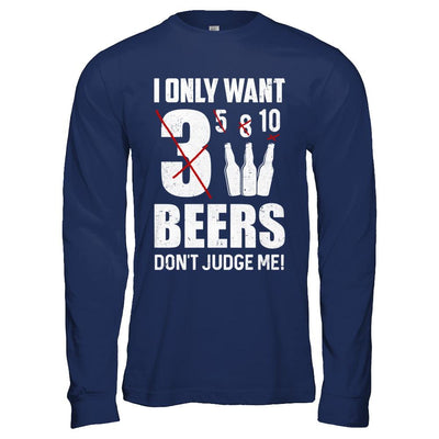I Only Want 3 Beers Don't Judge Me-T-Shirt & Hoodie-Long Sleeve T-Shirt-Navy