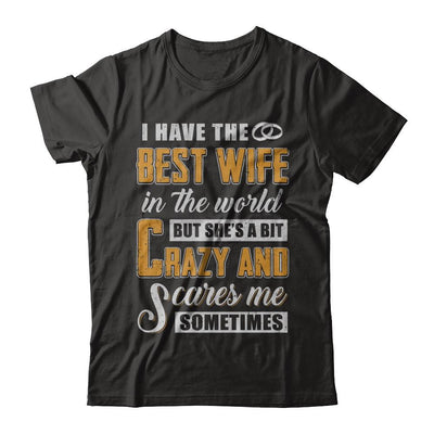 I Have The Best Wife In The World She's A Bit Crazy-T-Shirt & Hoodie-Classic T-Shirt-Black