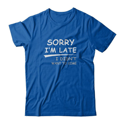 Sorry I'm Late I Didn't Want To Come-T-Shirt & Tank Top-Premium T-Shirt-Royal