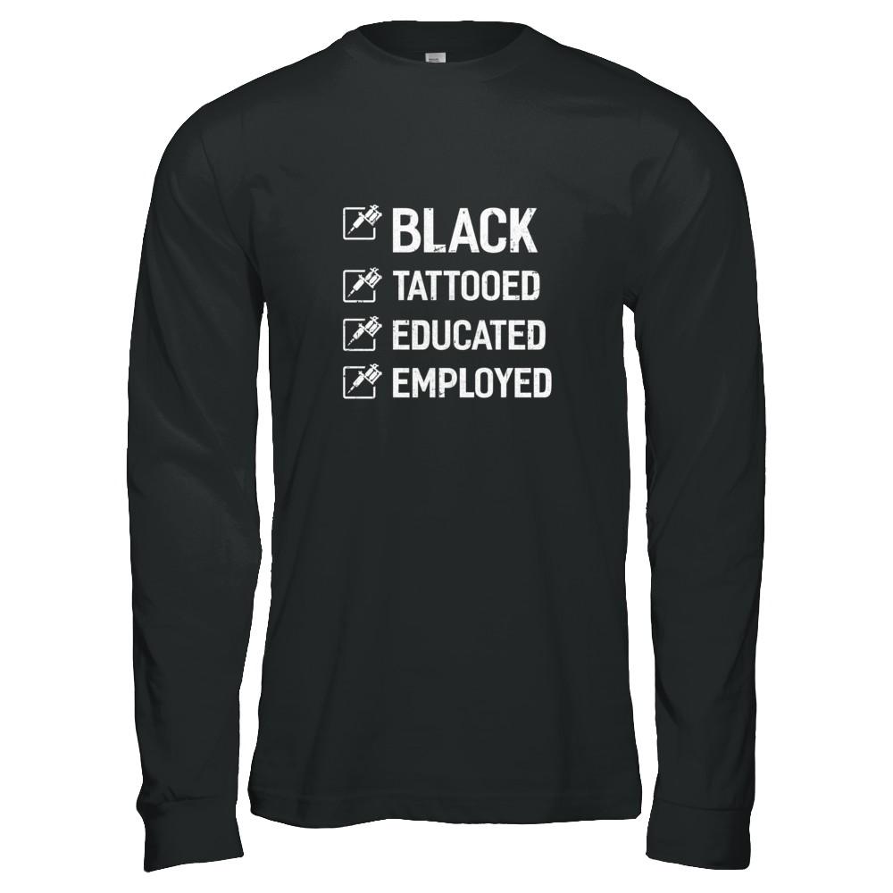 Black Tattooed Educated Employed-T-Shirt & Tank Top-Long Sleeve T-Shirt-Black
