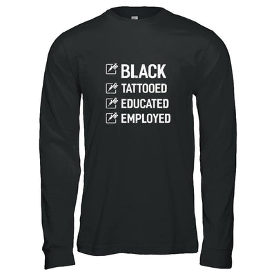 Black Tattooed Educated Employed-T-Shirt & Tank Top-Long Sleeve T-Shirt-Black