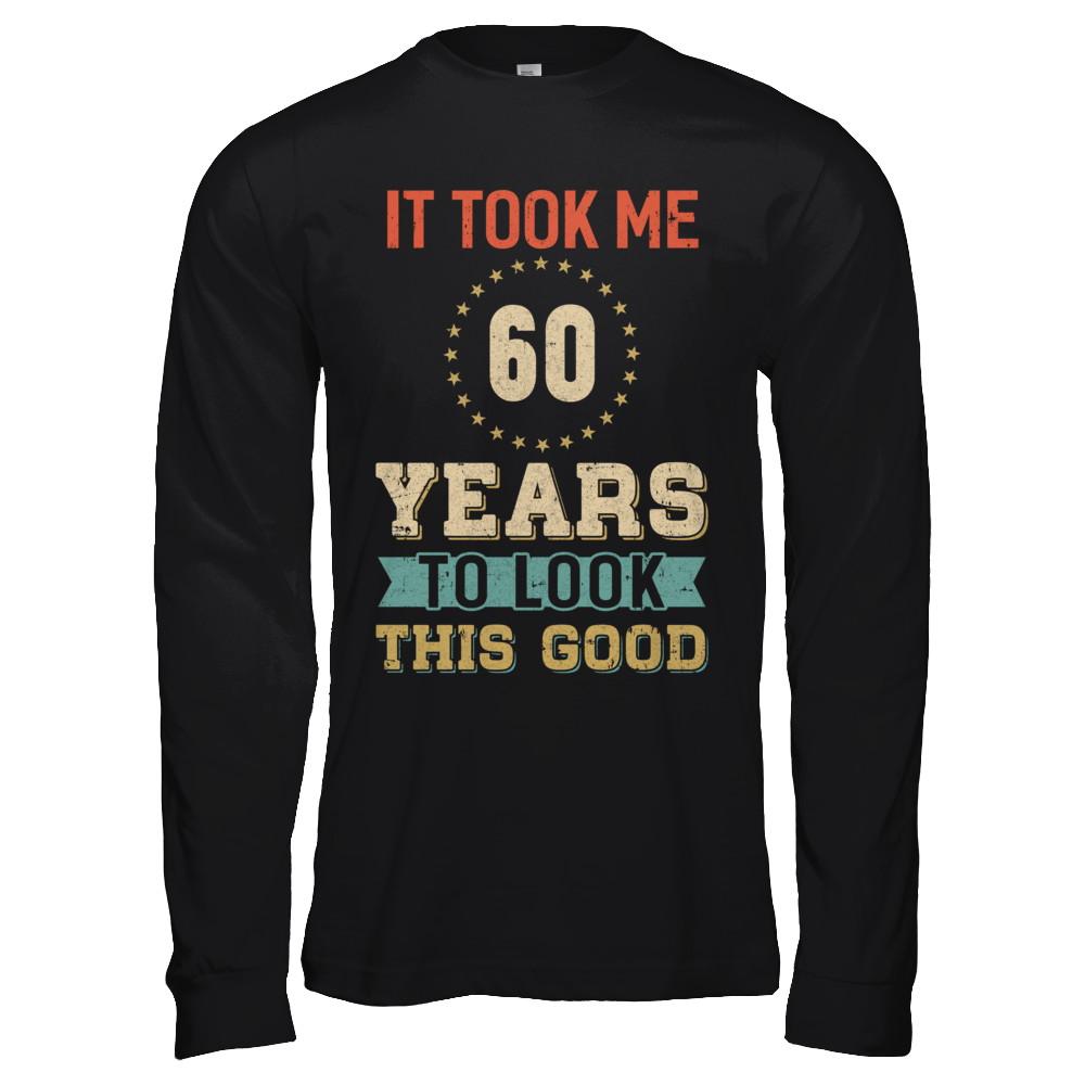 Vintage 60Th Birthday Took Me 60 Years Old Look This Good-T-Shirt & Hoodie-Long Sleeve T-Shirt-Black