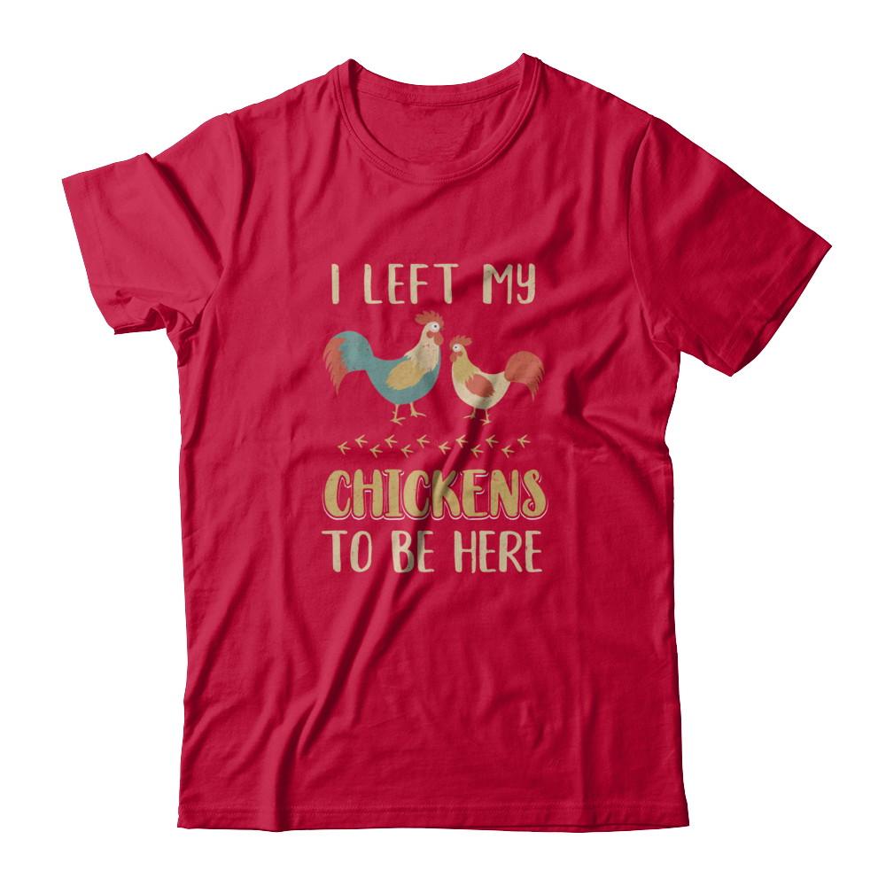 I Left My Chicken To Be Here Farmer Breeding Chickens-T-Shirt & Tank Top-Classic T-Shirt-Red