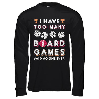 I Have Too Many Boardgames Said No One Ever Gamer-T-Shirt & Hoodie-Long Sleeve T-Shirt-Black