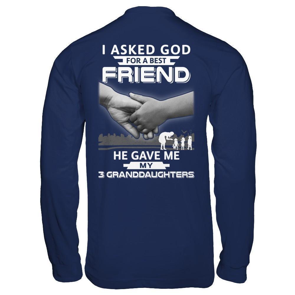I Asked God For A Best Friend He Gave Me My Three Granddaughters-T-Shirt & Hoodie-Long Sleeve T-Shirt-Navy