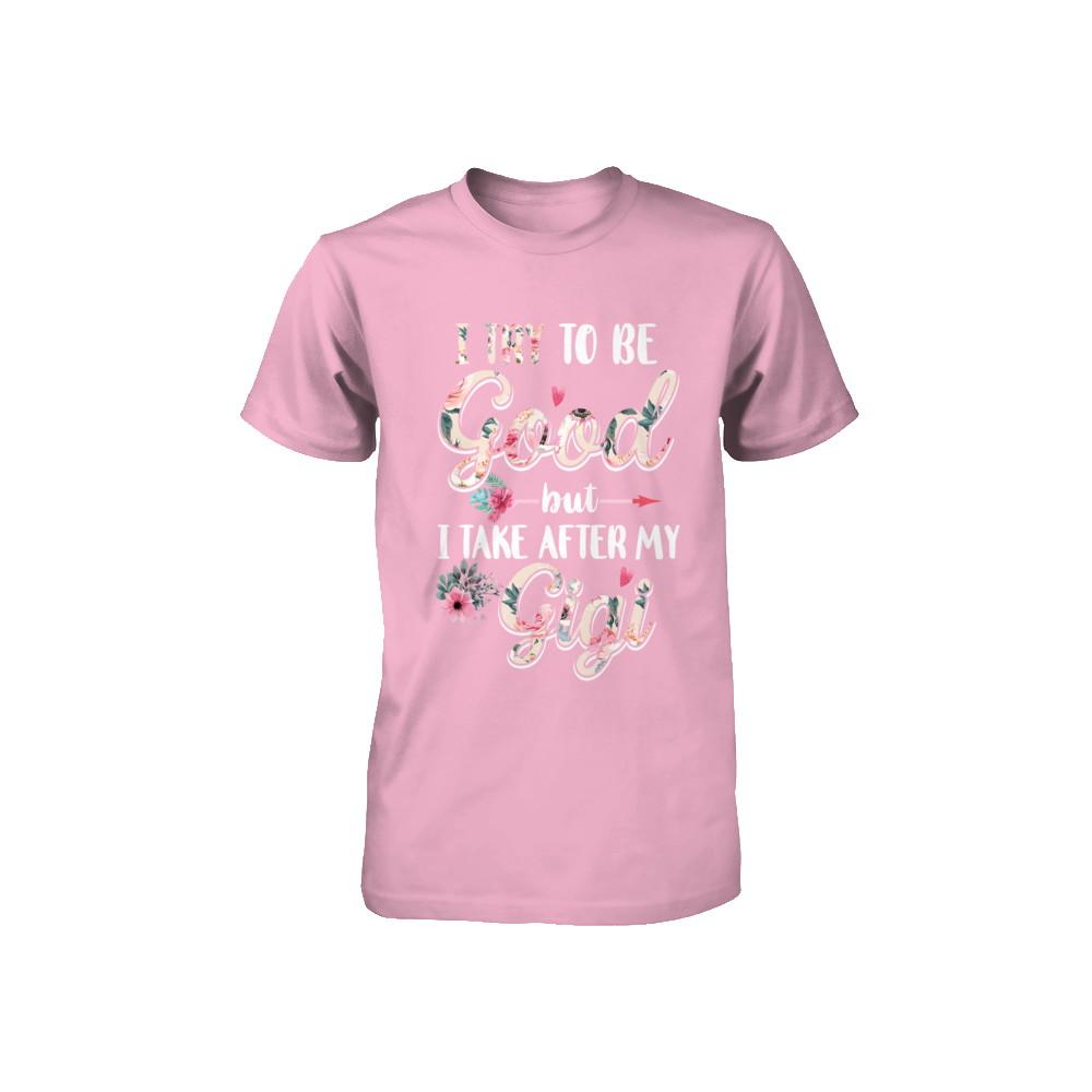 Toddler Kids I Try To Be Good But I Take After My Gigi Youth-Youth Shirt-Toddler T-Shirt-Pink