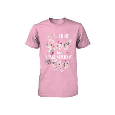 Toddler Kids I Try To Be Good But I Take After My Gigi Youth-Youth Shirt-Toddler T-Shirt-Pink