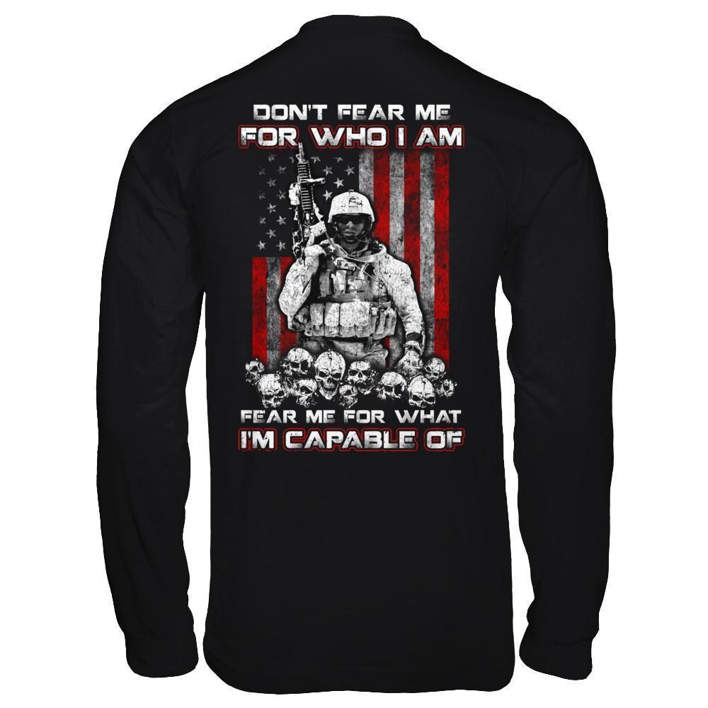 Veteran Don't Fear Me For Who I Am Fear Me For What I'm Capable Of-T-Shirt & Hoodie-Long Sleeve T-Shirt-Black