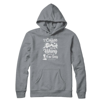 Bring Me Coffee Take Me Hiking And Tell Me Sexy-T-Shirt & Tank Top-Pullover Hoodie-Light Steel