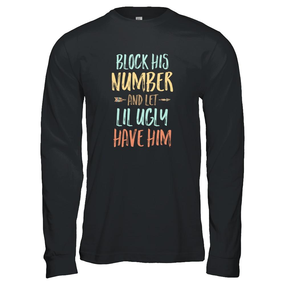 Block His Number And Let Lil Ugly Have Him-T-Shirt & Tank Top-Long Sleeve T-Shirt-Black