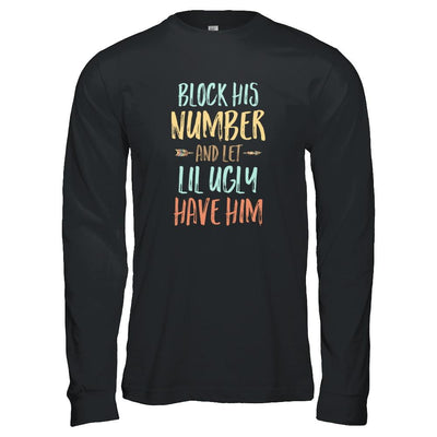 Block His Number And Let Lil Ugly Have Him-T-Shirt & Tank Top-Long Sleeve T-Shirt-Black