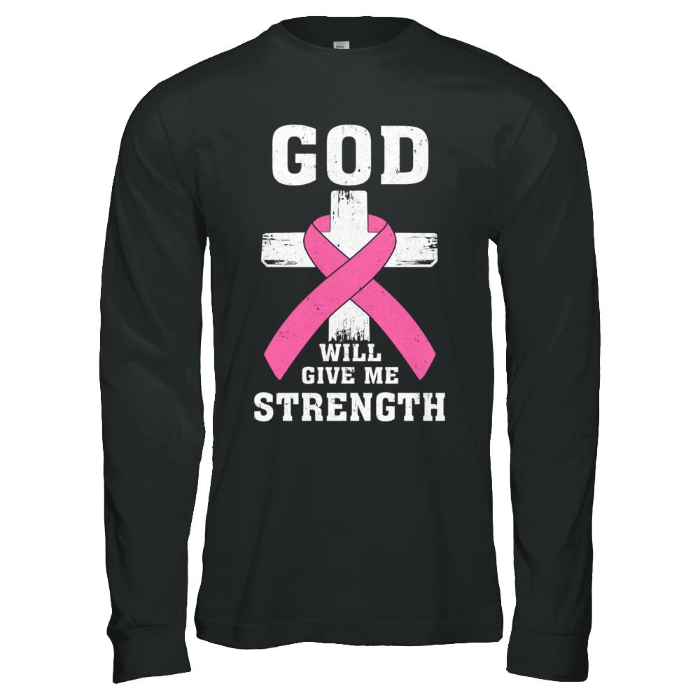 God Will Give Me Strength Pink Breast Cancer Gift-T-Shirt & Hoodie-Long Sleeve T-Shirt-Black