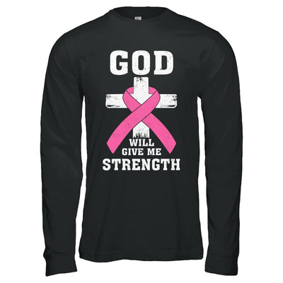 God Will Give Me Strength Pink Breast Cancer Gift-T-Shirt & Hoodie-Long Sleeve T-Shirt-Black